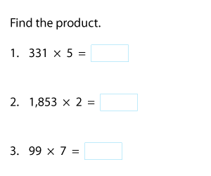 Multiplying 2, 3, or 4-Digit by 1-Digit Numbers