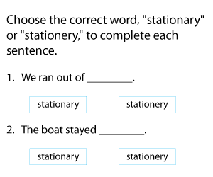 Choosing Between Stationary and Stationery